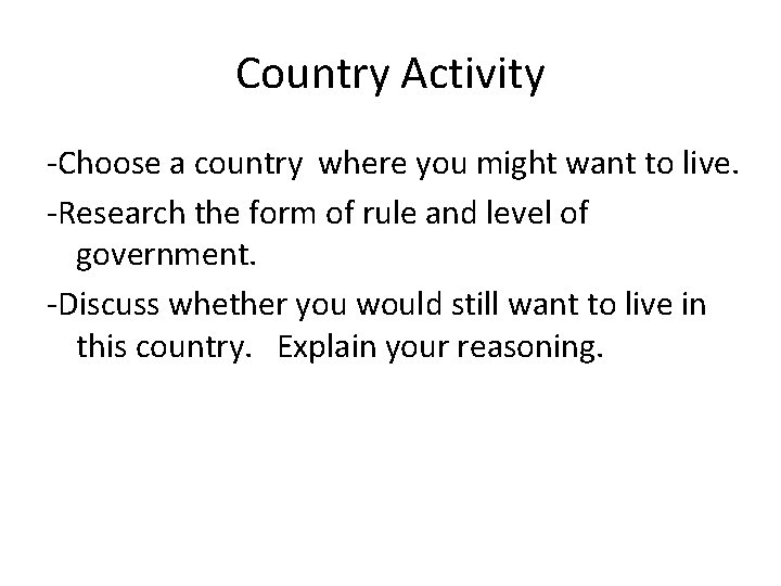 Country Activity -Choose a country where you might want to live. -Research the form