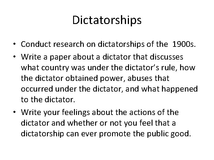 Dictatorships • Conduct research on dictatorships of the 1900 s. • Write a paper