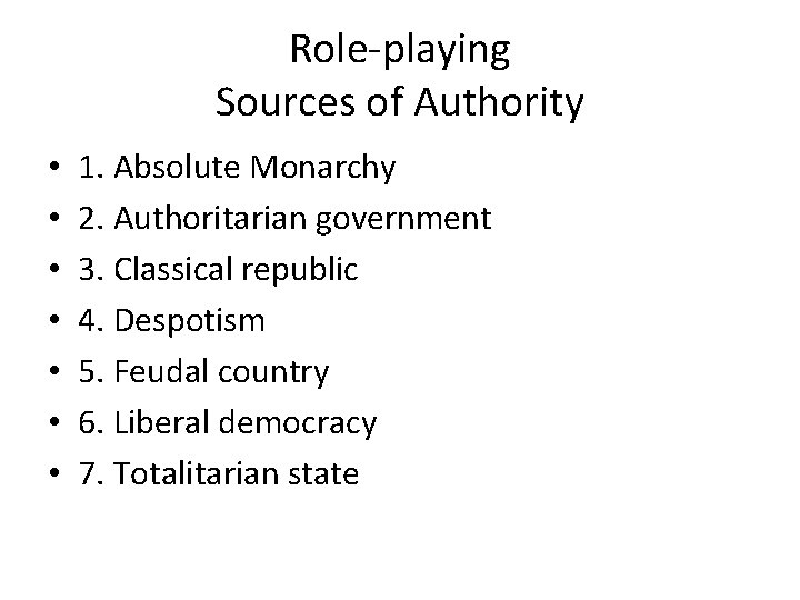 Role-playing Sources of Authority • • 1. Absolute Monarchy 2. Authoritarian government 3. Classical