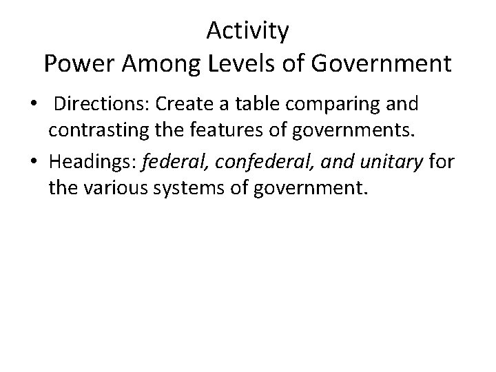 Activity Power Among Levels of Government • Directions: Create a table comparing and contrasting