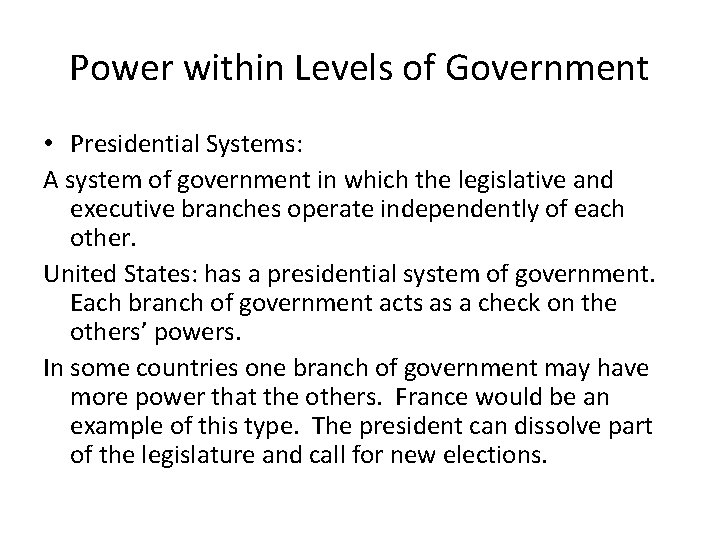 Power within Levels of Government • Presidential Systems: A system of government in which