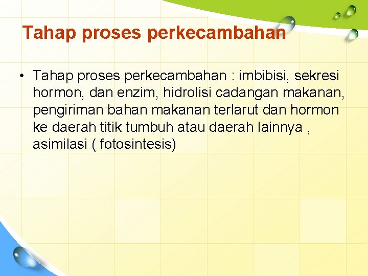 Tahap proses perkecambahan • Tahap proses perkecambahan : imbibisi, sekresi hormon, dan enzim, hidrolisi