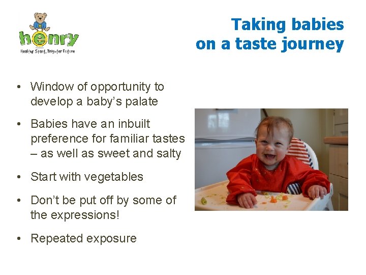 Taking babies on a taste journey • Window of opportunity to develop a baby’s