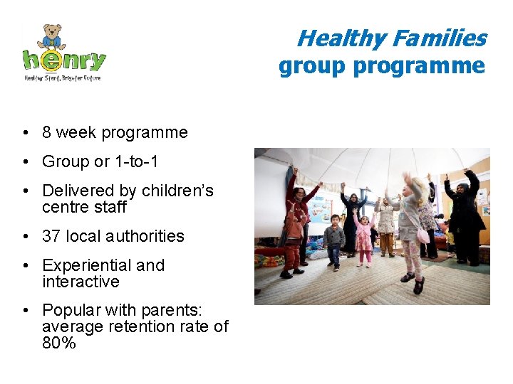 Healthy Families group programme • 8 week programme • Group or 1 -to-1 •