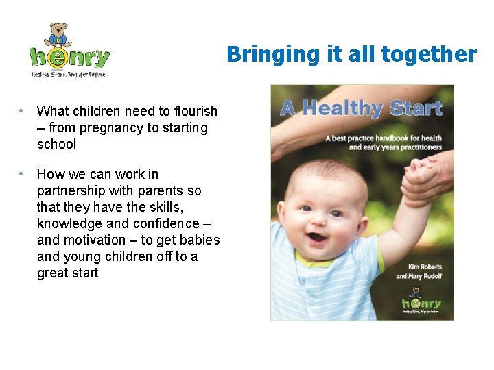 Bringing it all together • What children need to flourish – from pregnancy to