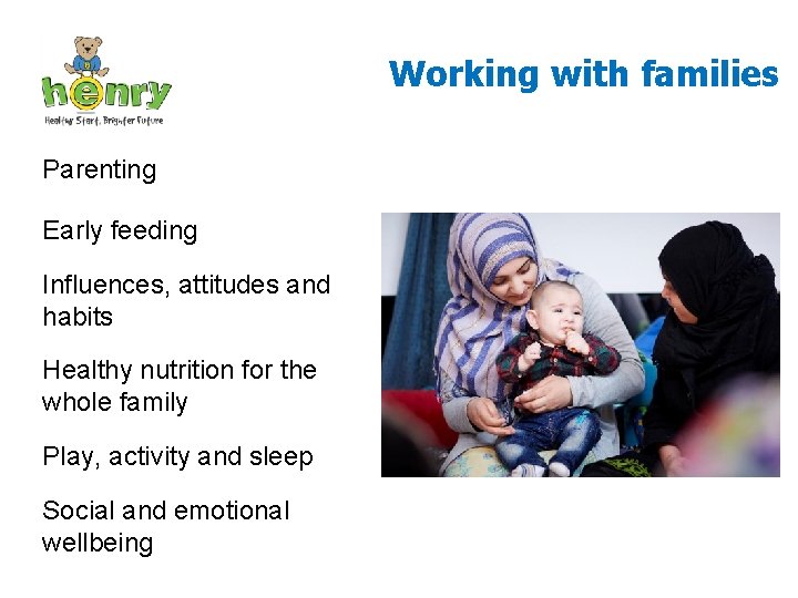 Working with families Parenting Early feeding Influences, attitudes and habits Healthy nutrition for the