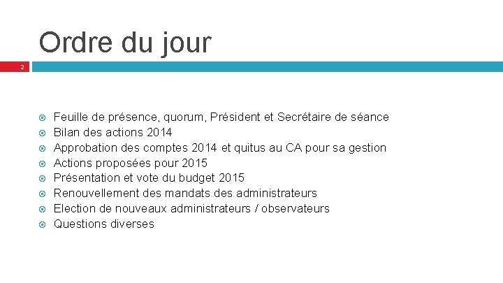 Ordre du jour 2 Feuille de présence, quorum, Président et Secrétaire de séance Bilan