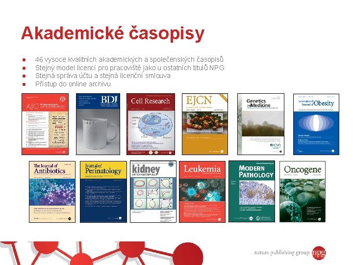 Akademické časopisy ● ● 46 vysoce kvalitních akademických a společenských časopisů Stejný model licencí