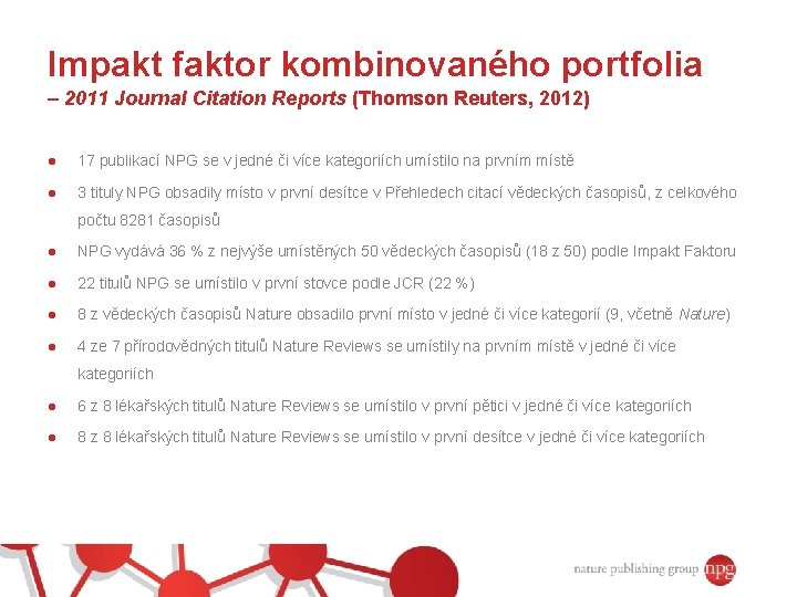 Impakt faktor kombinovaného portfolia – 2011 Journal Citation Reports (Thomson Reuters, 2012) ● 17