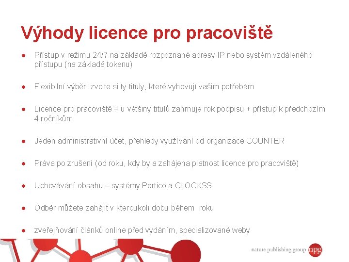 Výhody licence pro pracoviště ● Přístup v režimu 24/7 na základě rozpoznané adresy IP