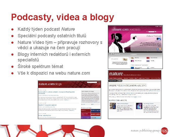 Podcasty, videa a blogy ● Každý týden podcast Nature ● Speciální podcasty ostatních titulů