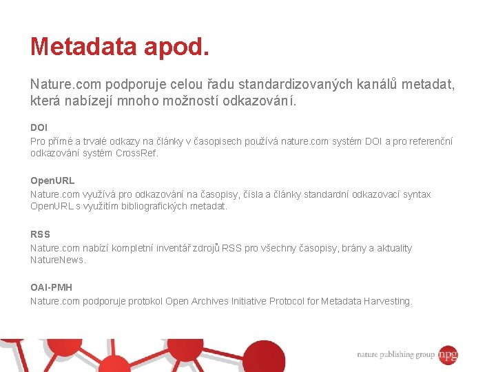 Metadata apod. Nature. com podporuje celou řadu standardizovaných kanálů metadat, která nabízejí mnoho možností