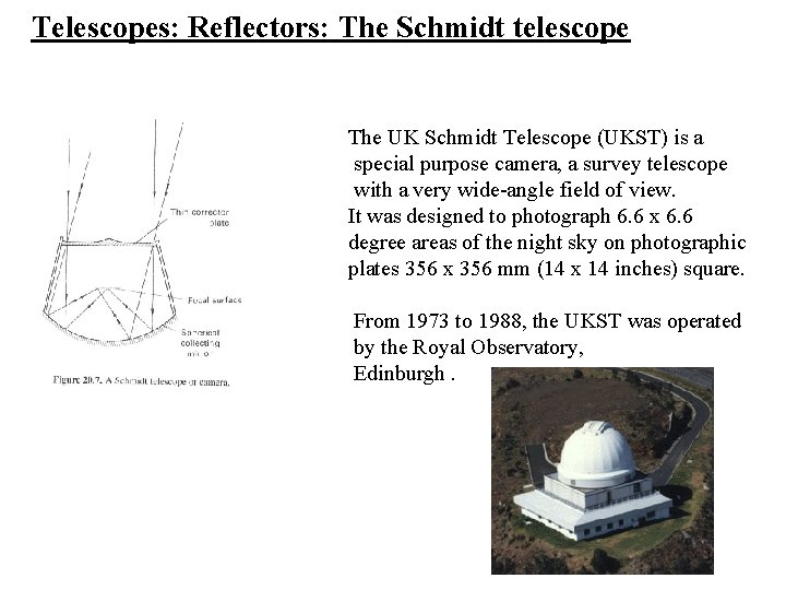 Telescopes: Reflectors: The Schmidt telescope The UK Schmidt Telescope (UKST) is a special purpose