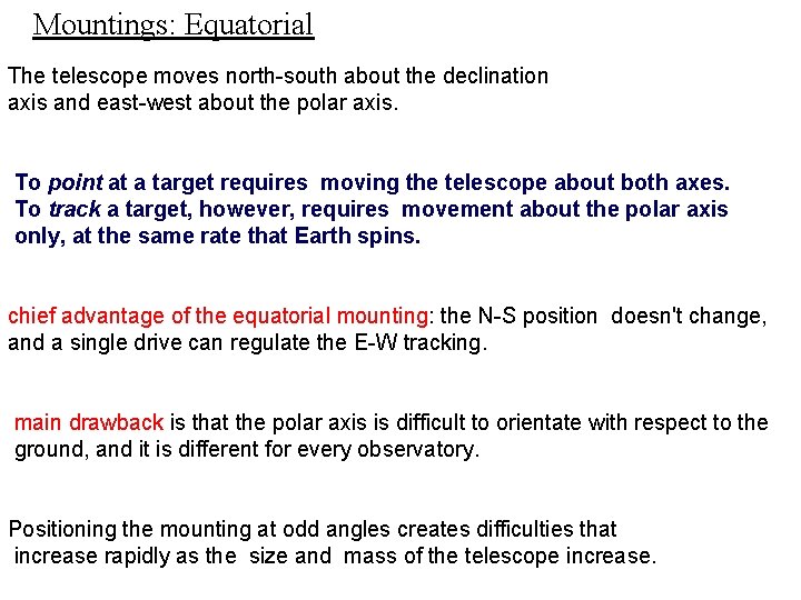Mountings: Equatorial The telescope moves north-south about the declination axis and east-west about the