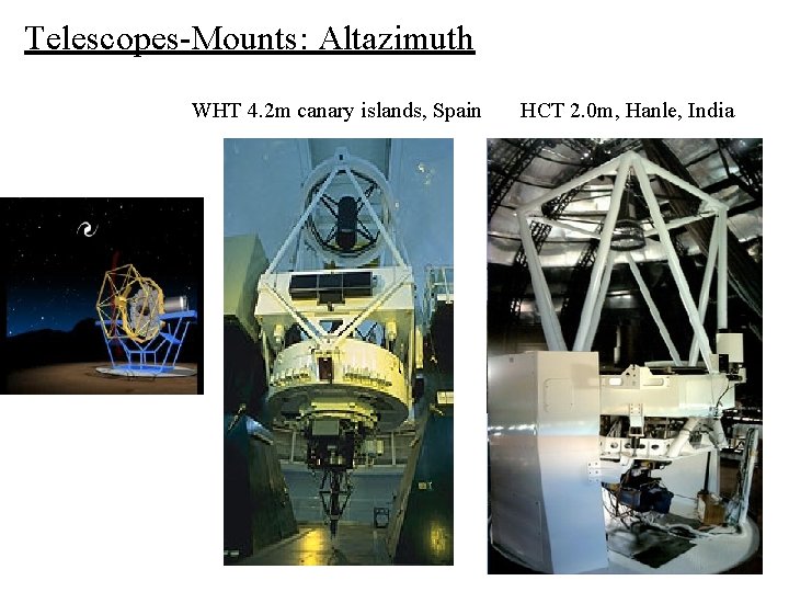 Telescopes-Mounts: Altazimuth WHT 4. 2 m canary islands, Spain HCT 2. 0 m, Hanle,