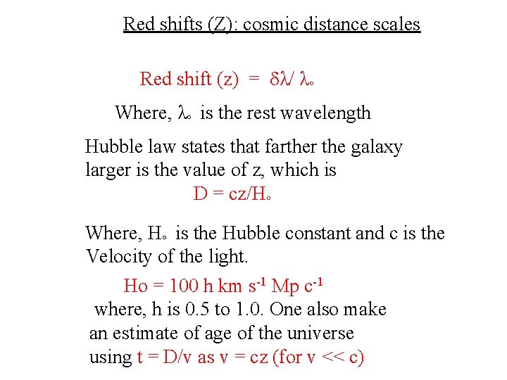 Red shifts (Z): cosmic distance scales Red shift (z) = λ/ λ° Where, λ°