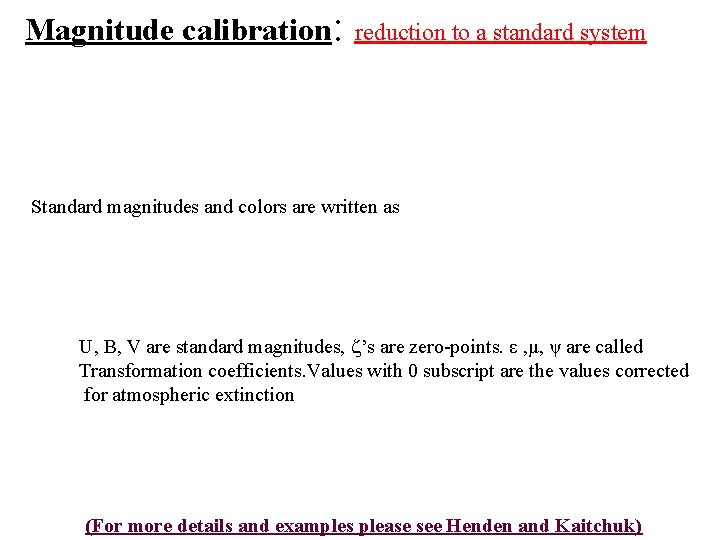 Magnitude calibration: reduction to a standard system Standard magnitudes and colors are written as