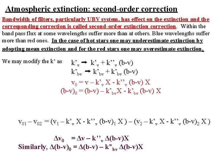 Atmospheric extinction: second-order correction Bandwidth of filters, particularly UBV system, has effect on the