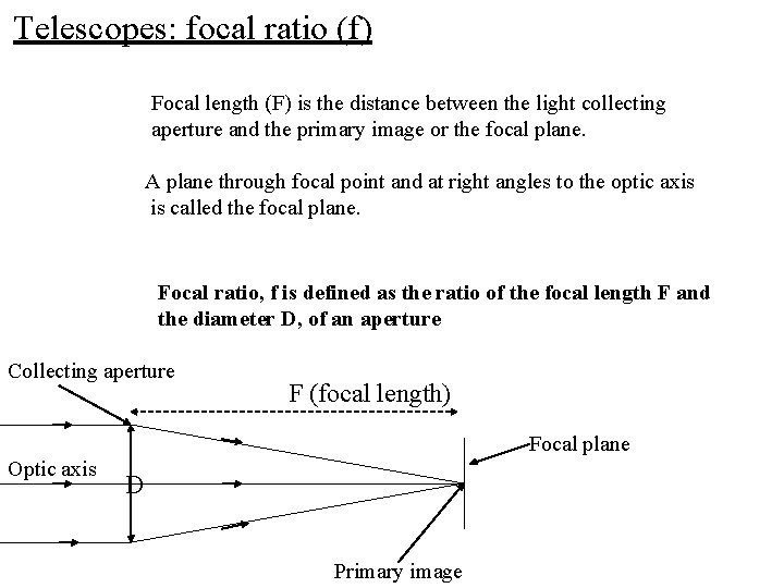 Telescopes: focal ratio (f) Focal length (F) is the distance between the light collecting