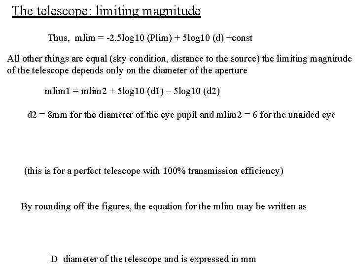 The telescope: limiting magnitude Thus, mlim = -2. 5 log 10 (Plim) + 5