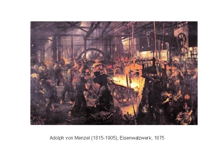 Adolph von Menzel (1815 -1905), Eisenwalzwerk, 1875 