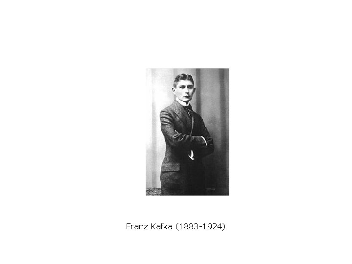 Franz Kafka (1883 -1924) 