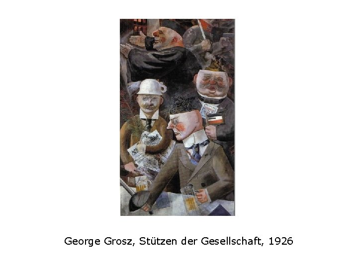 George Grosz, Stützen der Gesellschaft, 1926 