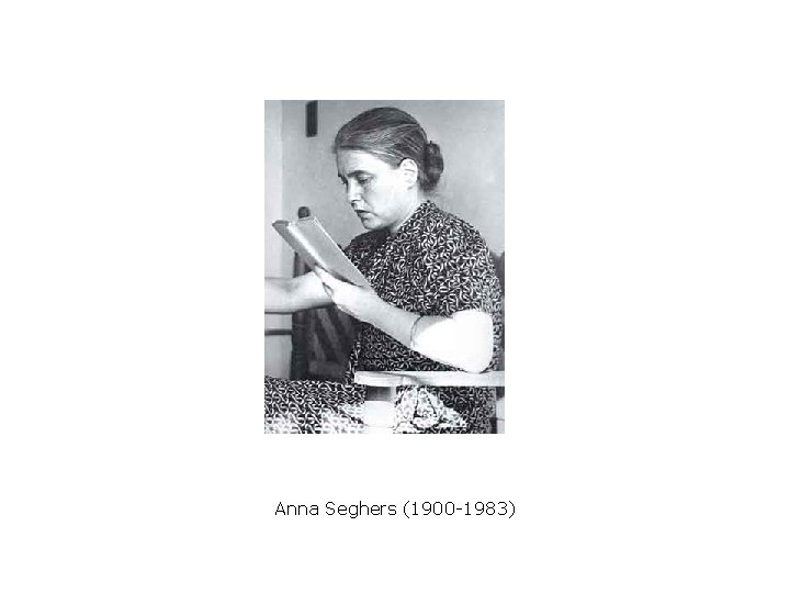 Anna Seghers (1900 -1983) 