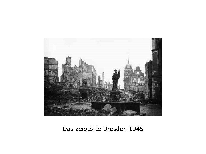 Das zerstörte Dresden 1945 