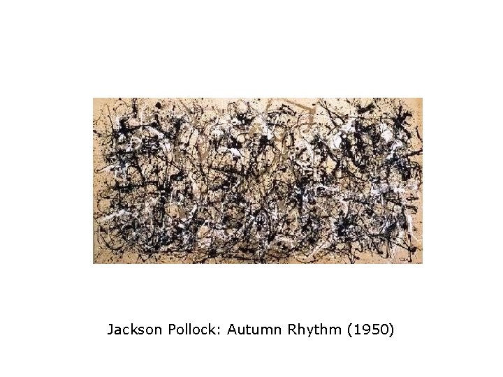 Jackson Pollock: Autumn Rhythm (1950) 