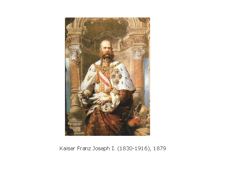 Kaiser Franz Joseph I. (1830 -1916), 1879 