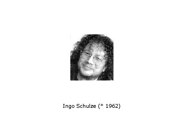 Ingo Schulze (* 1962) 
