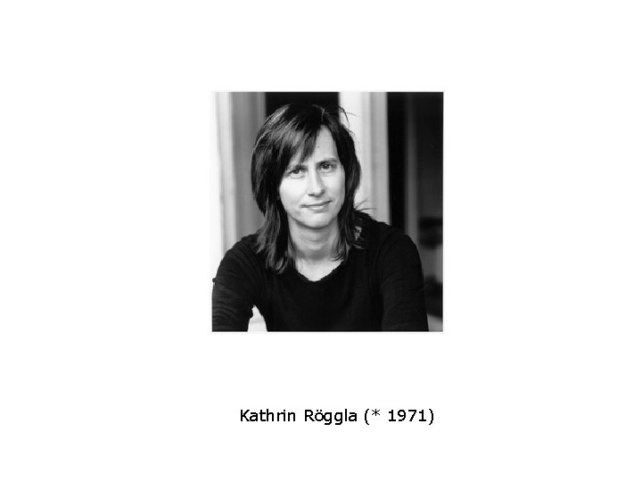 Kathrin Röggla (* 1971) 
