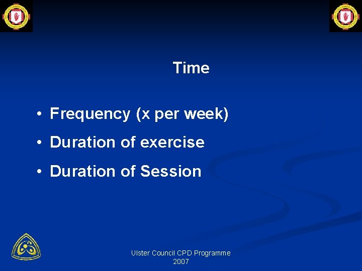 Time • Frequency (x per week) • Duration of exercise • Duration of Session
