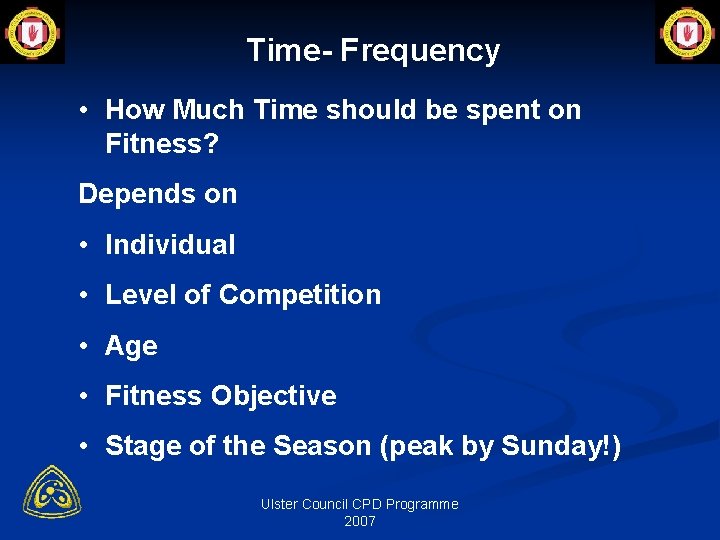Time- Frequency • How Much Time should be spent on Fitness? Depends on •