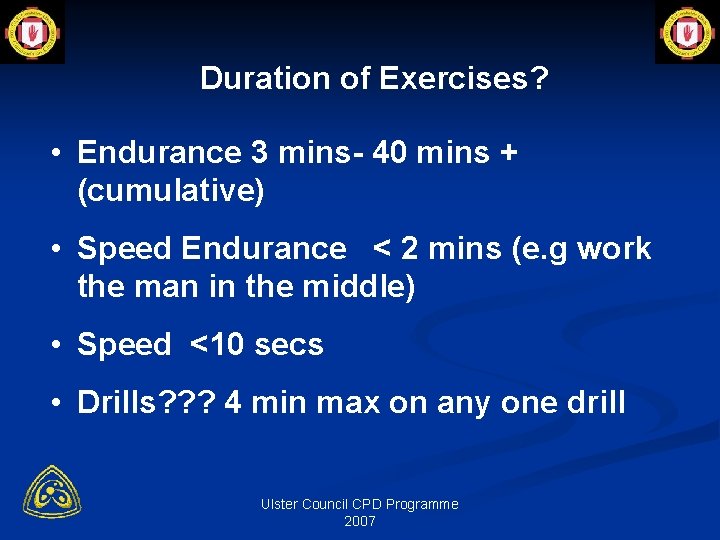 Duration of Exercises? • Endurance 3 mins- 40 mins + (cumulative) • Speed Endurance