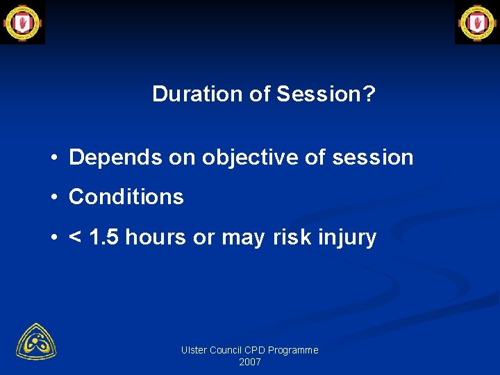 Duration of Session? • Depends on objective of session • Conditions • < 1.