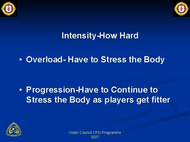 Intensity-How Hard • Overload- Have to Stress the Body • Progression-Have to Continue to