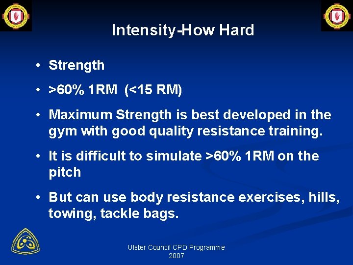 Intensity-How Hard • Strength • >60% 1 RM (<15 RM) • Maximum Strength is