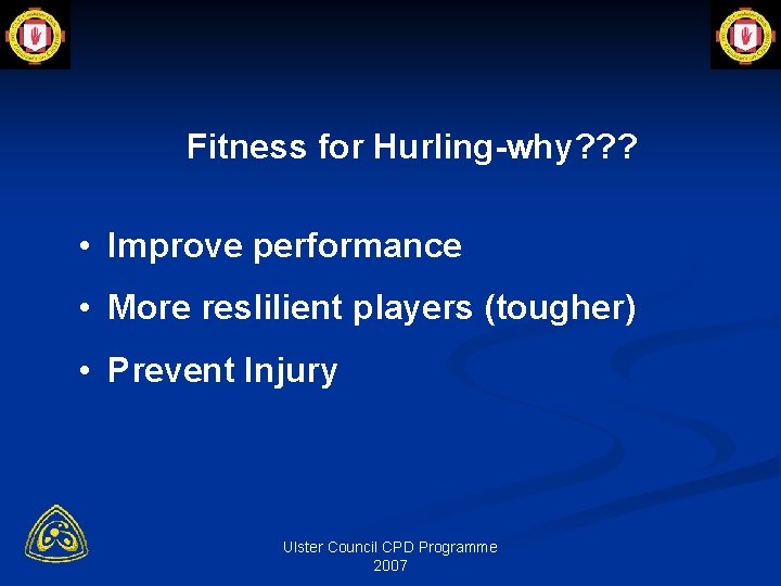 Fitness for Hurling-why? ? ? • Improve performance • More reslilient players (tougher) •