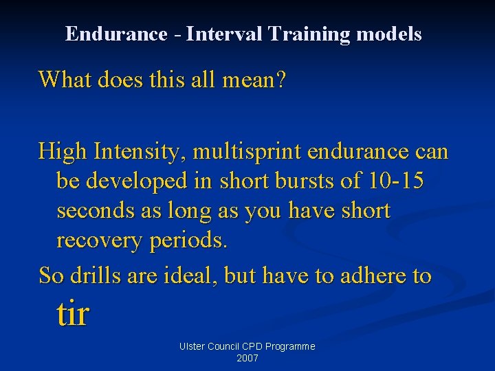 Endurance - Interval Training models What does this all mean? High Intensity, multisprint endurance