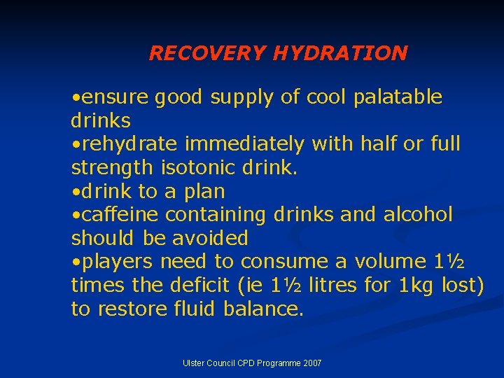 RECOVERY HYDRATION • ensure good supply of cool palatable drinks • rehydrate immediately with