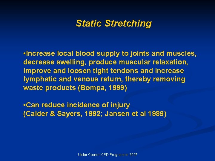 Static Stretching • Increase local blood supply to joints and muscles, decrease swelling, produce