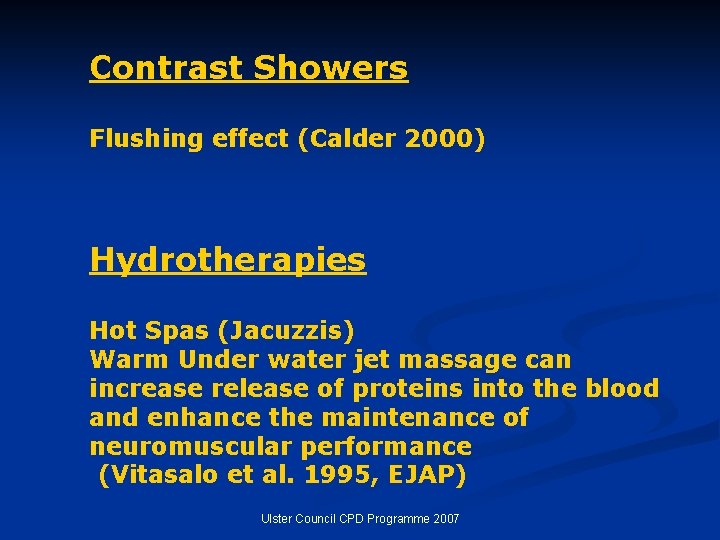 Contrast Showers Flushing effect (Calder 2000) Hydrotherapies Hot Spas (Jacuzzis) Warm Under water jet