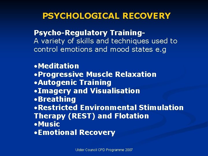 PSYCHOLOGICAL RECOVERY Psycho-Regulatory Training. A variety of skills and techniques used to control emotions