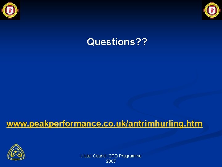 Questions? ? www. peakperformance. co. uk/antrimhurling. htm Ulster Council CPD Programme 2007 