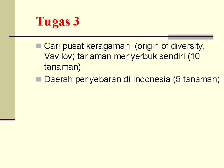 Tugas 3 n Cari pusat keragaman (origin of diversity, Vavilov) tanaman menyerbuk sendiri (10 Tugas 3 n Cari pusat keragaman (origin of diversity, Vavilov) tanaman menyerbuk sendiri (10