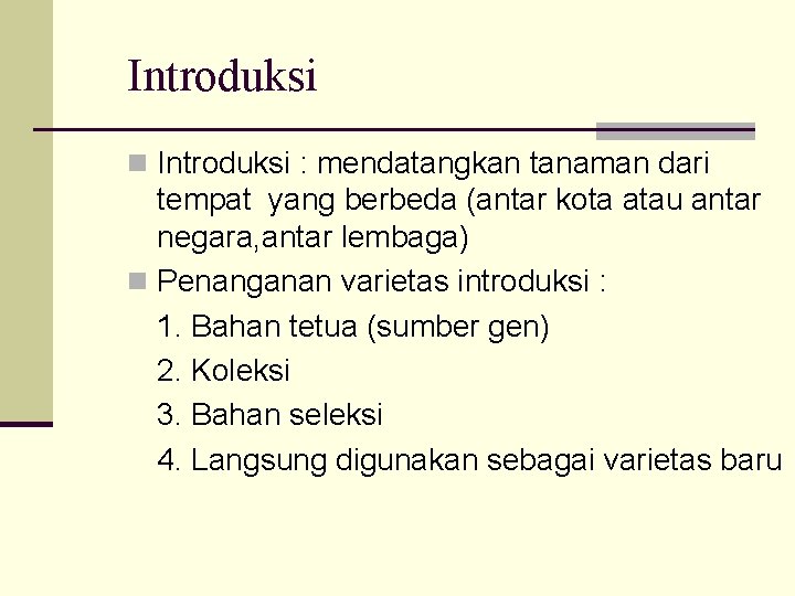 Introduksi n Introduksi : mendatangkan tanaman dari tempat yang berbeda (antar kota atau antar Introduksi n Introduksi : mendatangkan tanaman dari tempat yang berbeda (antar kota atau antar