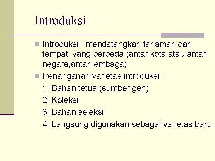 Introduksi n Introduksi : mendatangkan tanaman dari tempat yang berbeda (antar kota atau antar