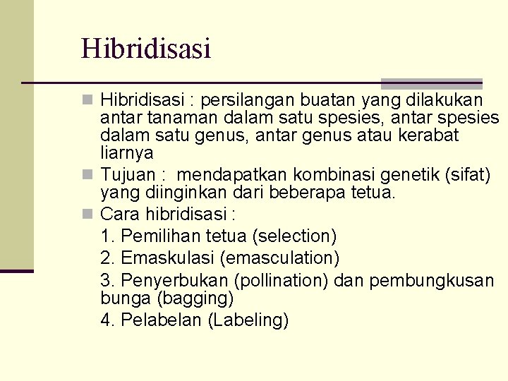 Hibridisasi n Hibridisasi : persilangan buatan yang dilakukan antar tanaman dalam satu spesies, antar